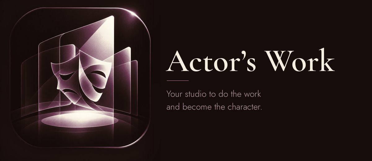 Actor’s Work: your studio to do the work and become the character.